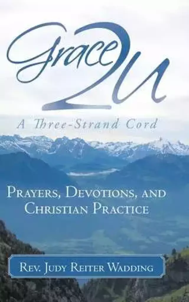 Grace2u a Three-Strand Cord: Prayers, Devotions, and Christian Practice
