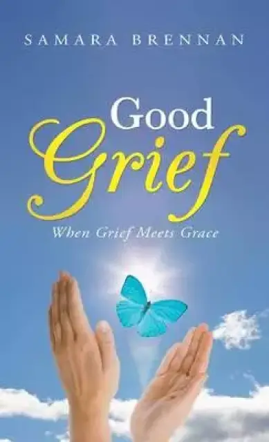 Good Grief: When Grief Meets Grace