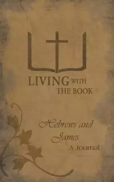 Living with the Book: Hebrews and James
