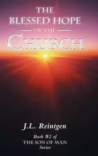 The Blessed Hope of the Church: Book #2 of the Son of Man Series