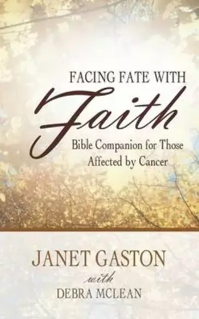 Facing Fate with Faith: Bible Companion for Those Affected by Cancer