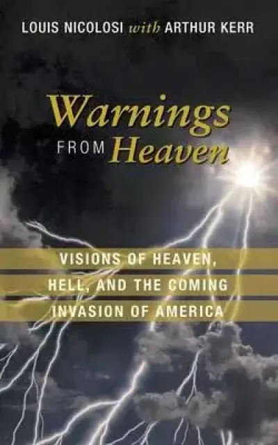 Warnings from Heaven: Visions of Heaven, Hell, and the Coming Invasion of America