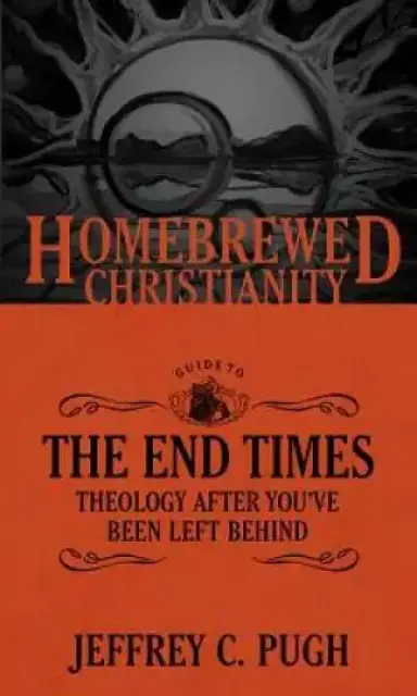 The Homebrewed Christianity Guide to the End Times