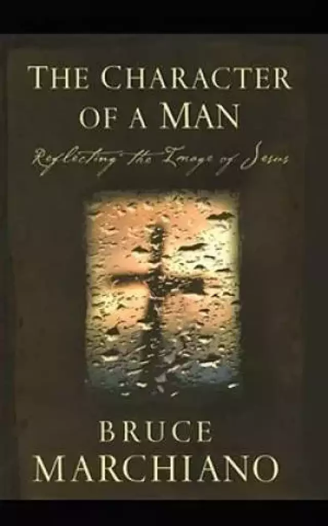 Character of a Man: Reflecting the Image of Jesus