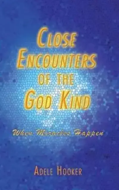 Close Encounters of the God Kind: Then Miracles Happened