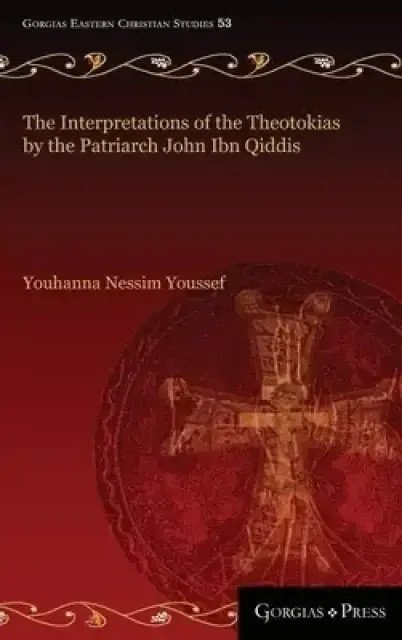 Interpretations Of The Theotokias By The Patriarch John Ibn Qiddis