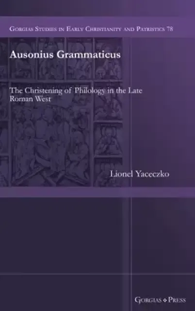Ausonius Grammaticus: The Christening of Philology in the Late Roman West