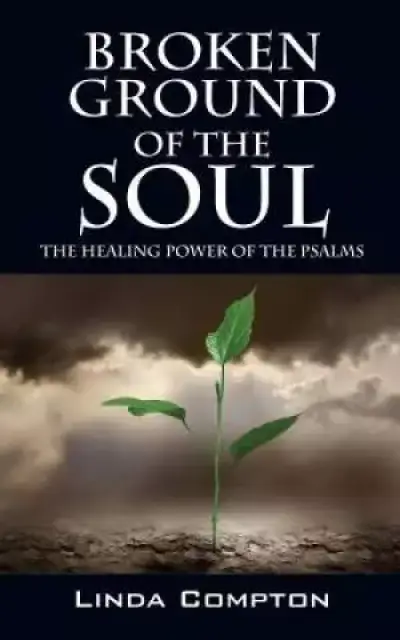 Broken Ground of the Soul: The Healing Power of the Psalms