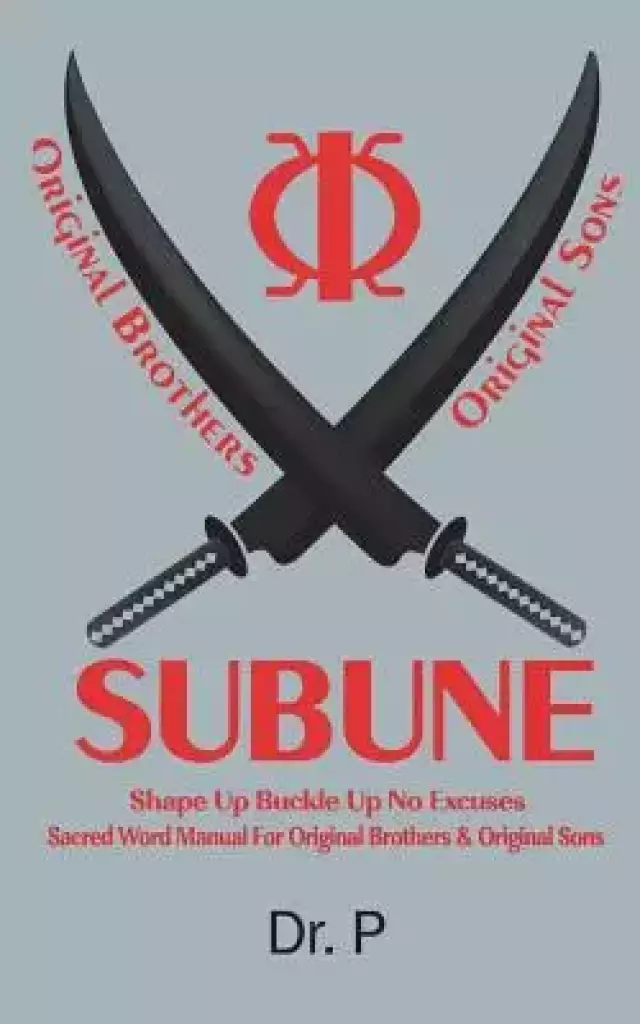 SUBUNE: Shape Up Buckle Up No Excuses Sacred Word Manual For Original Brothers & Original Sons