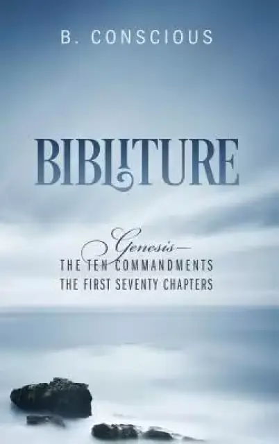 Bibliture: Genesis - The Ten Commandments The First Seventy Chapters