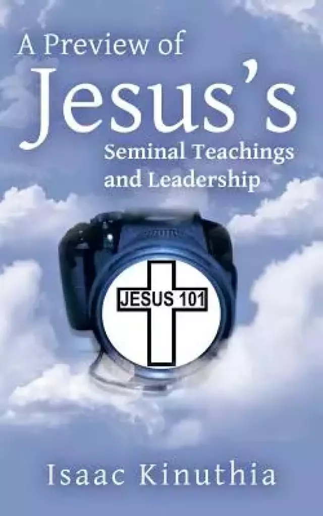 A Preview of Jesus's Seminal Teachings and Leadership