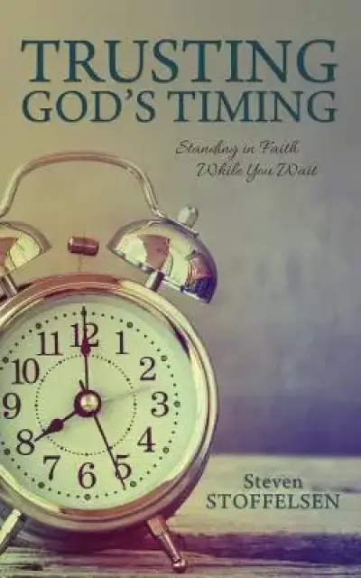Trusting God's Timing: Standing in Faith While You Wait