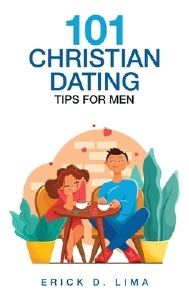 101 Christian Dating Tips for Men
