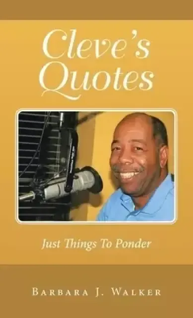 Cleve's Quotes: Just Things to Ponder