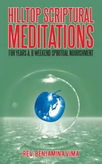 Hilltop Scriptural Meditations: For Years A, B Weekend Spiritual Nourishment
