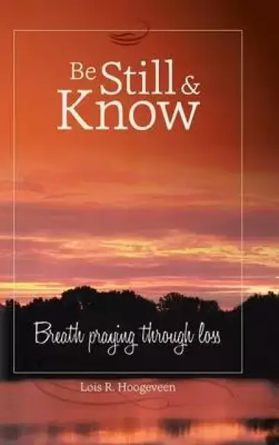 Be Still and Know: Breath Praying Through Loss