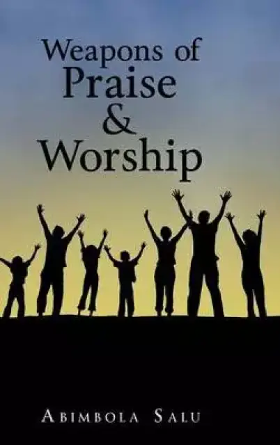 Weapons of Praise & Worship
