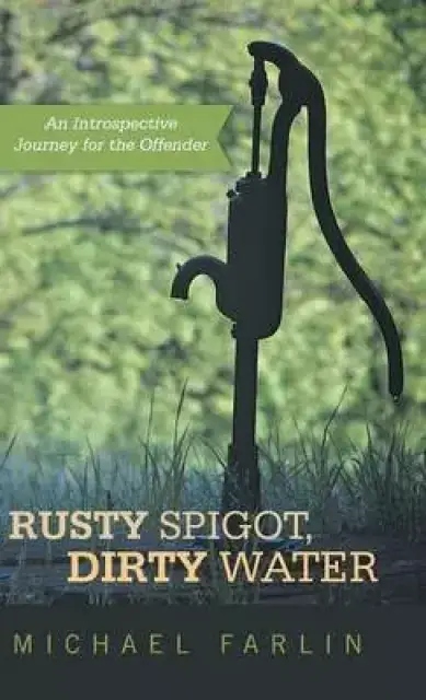 Rusty Spigot, Dirty Water: An Introspective Journey for the Offender