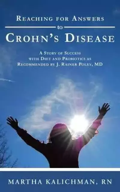 Reaching for Answers to Crohn's Disease: A Story of Success with Diet and Probiotics as Recommended by J. Rainer Poley, MD