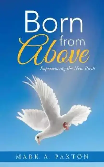 Born from Above: Experiencing the New Birth