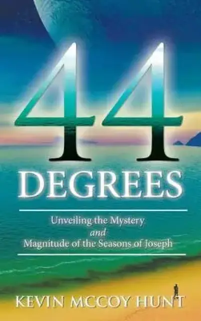 44 Degrees: Unveiling the Mystery and Magnitude of the Seasons of Joseph