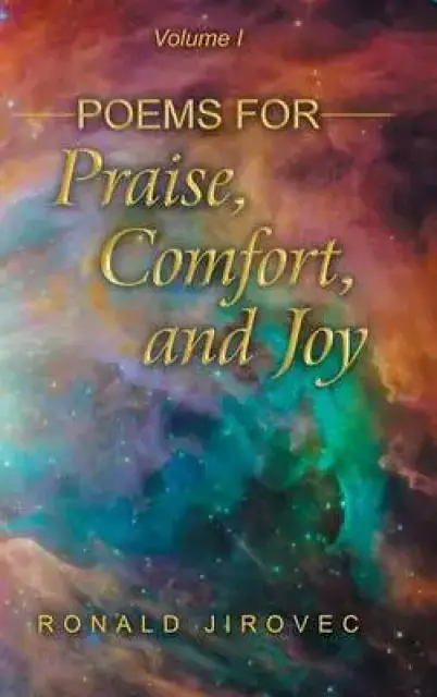 Poems for Praise, Comfort, and Joy: Volume I