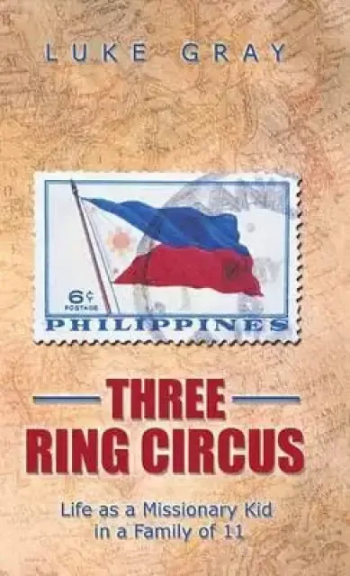 Three Ring Circus: Life as a Missionary Kid in a Family of 11