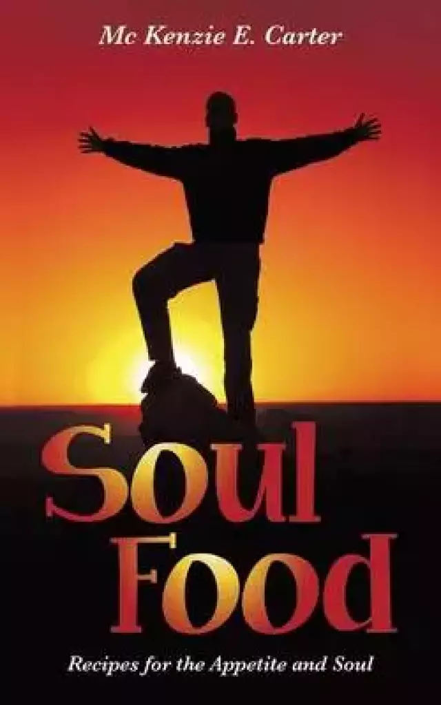 Soul Food: Recipes for the Appetite and Soul
