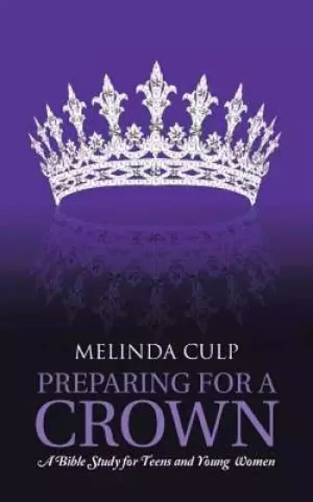 Preparing for a Crown: A Bible Study for Teens and Young Women