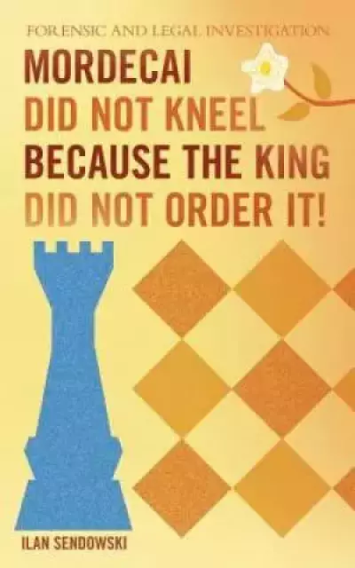 Mordecai Did Not Kneel Because the King Did Not Order It!
