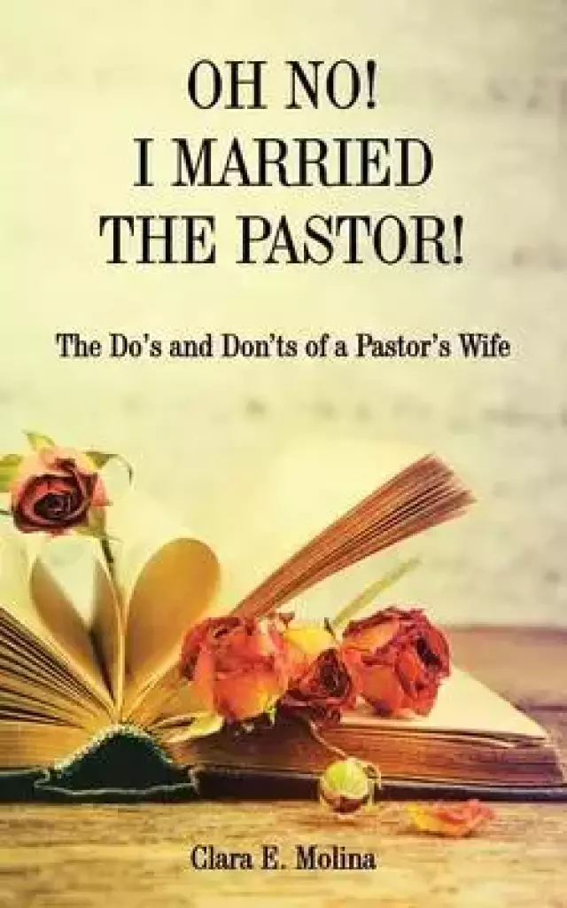 Oh No! I Married the Pastor!: The DOS and Don'ts of a Pastor's Wife