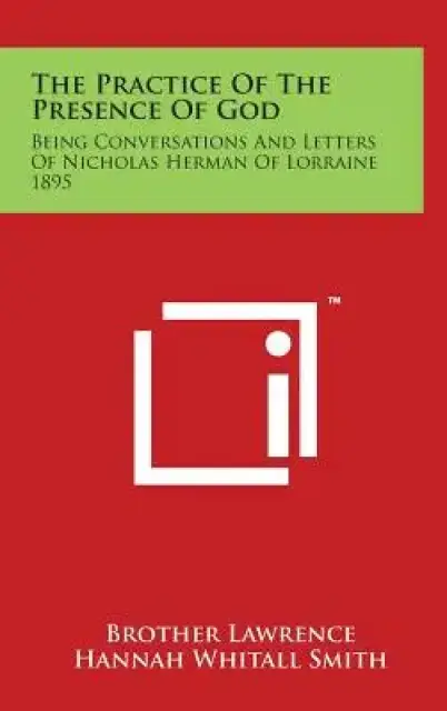 The Practice Of The Presence Of God: Being Conversations And Letters Of Nicholas Herman Of Lorraine 1895