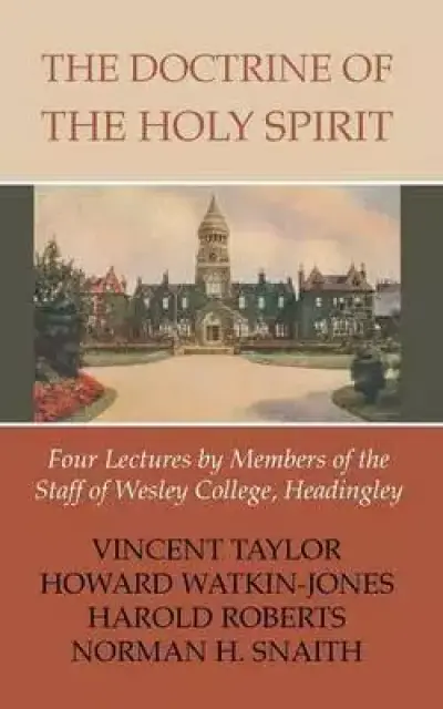 The Doctrine of the Holy Spirit: Four Lectures by Members of the Staff of Wesley College, Headingly