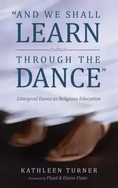 And We Shall Learn through the Dance