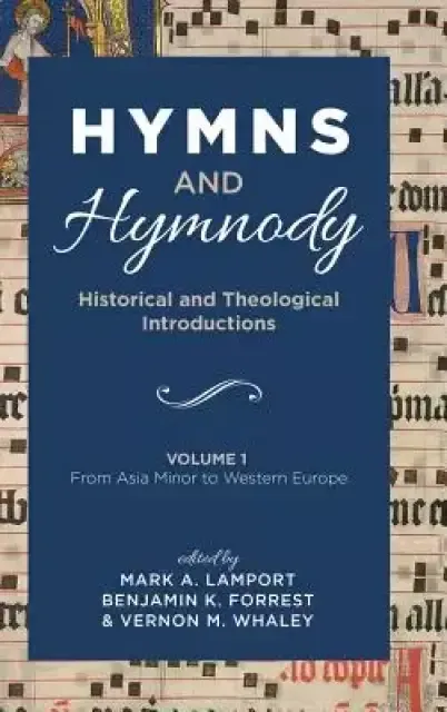 Hymns and Hymnody: Historical and Theological Introductions, Volume 1: From Asia Minor to Western Europe