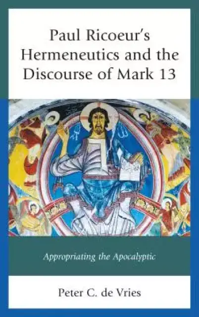 Paul Ricoeur's Hermeneutics and the Discourse of Mark 13