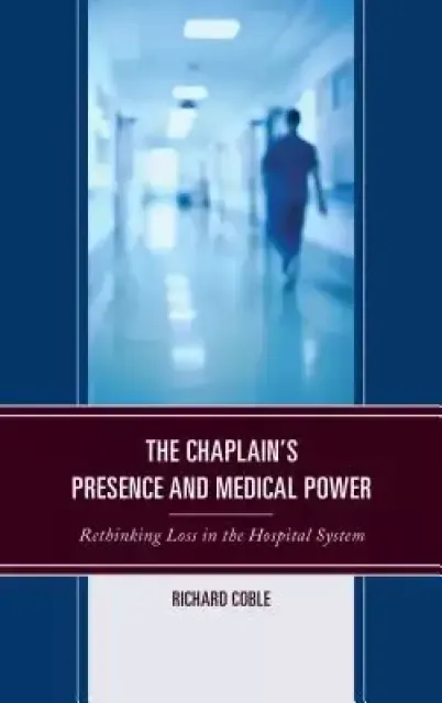The Chaplain's Presence and Medical Power: Rethinking Loss in the Hospital System