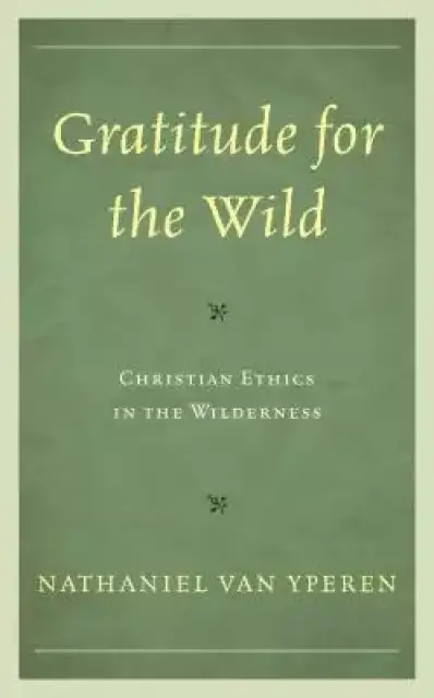 Gratitude for the Wild: Christian Ethics in the Wilderness