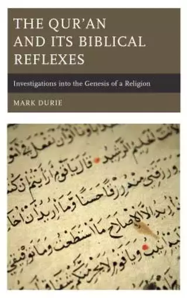 The Qur'an and Its Biblical Reflexes: Investigations Into the Genesis of a Religion