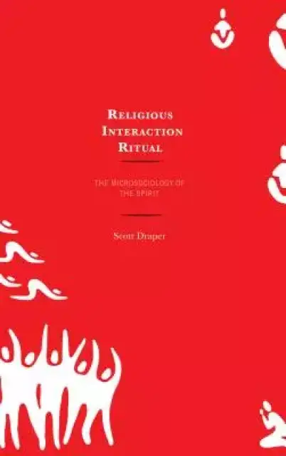 Religious Interaction Ritual: The Microsociology of the Spirit
