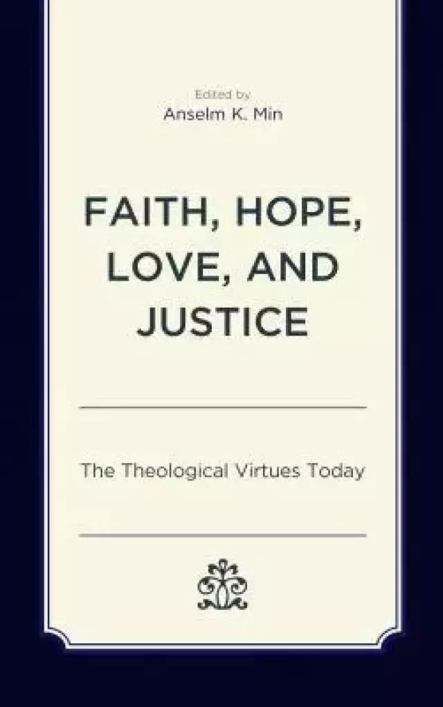 Faith, Hope, Love, and Justice: The Theological Virtues Today