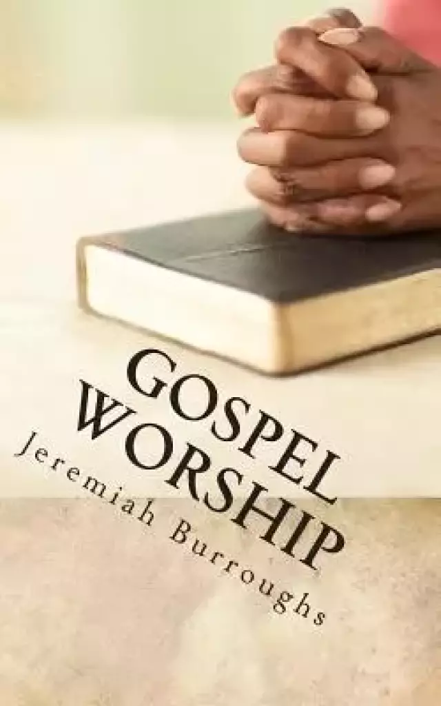 Gospel Worship: The Right Way of Drawing Near to God