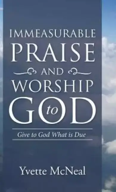 Immeasurable Praise and Worship to God
