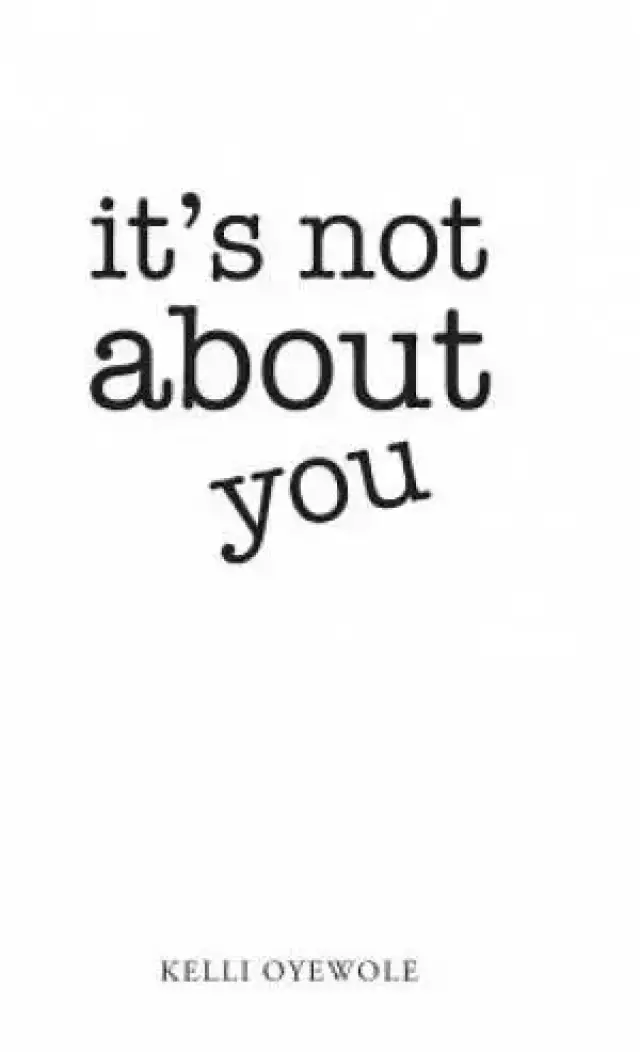 It's Not about You