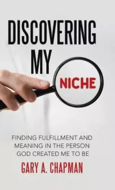 Discovering My Niche: Finding Fulfillment and Meaning in the Person God Created Me to Be