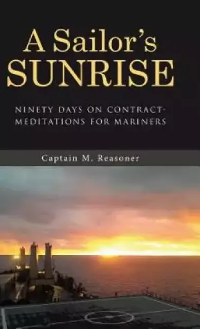 A Sailor's Sunrise: Ninety Days on Contract-Meditations for Mariners