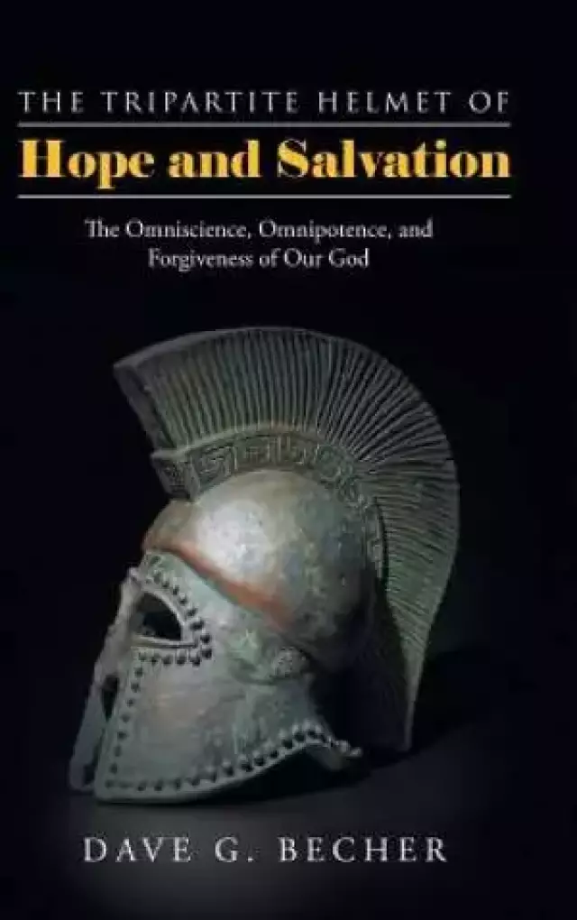 The Tripartite Helmet of Hope and Salvation: The Omniscience, Omnipotence, and Forgiveness of Our God