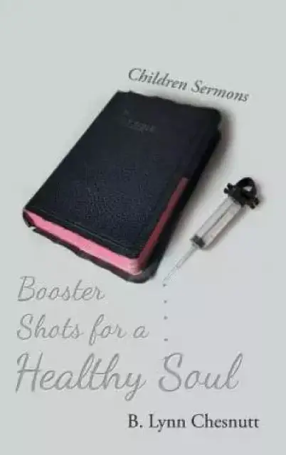 Booster Shots for a Healthy Soul: Children Sermons