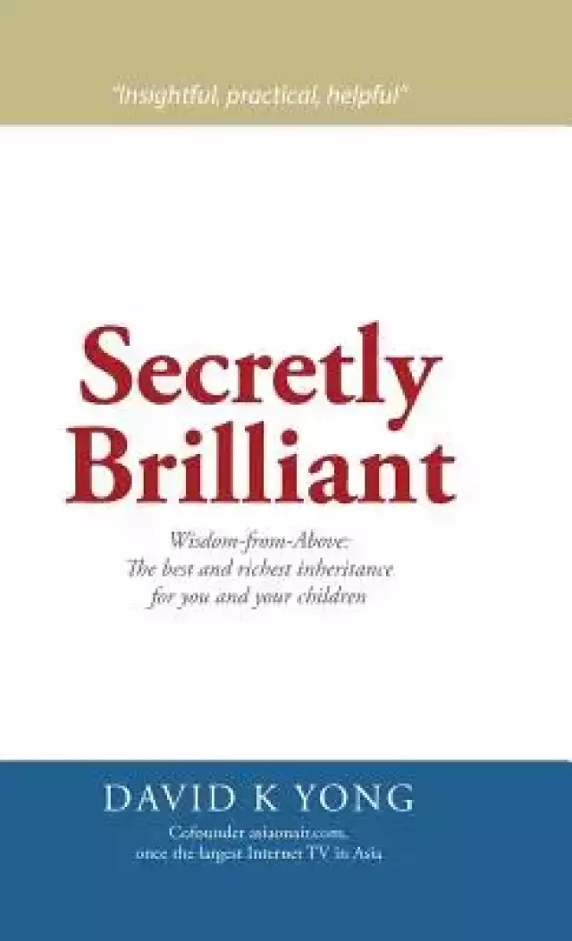 Secretly Brilliant: Wisdom-from-Above: The best and richest inheritance for you and your children