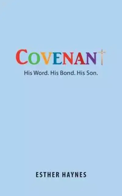 Covenant: His Word. His Bond. His Son.